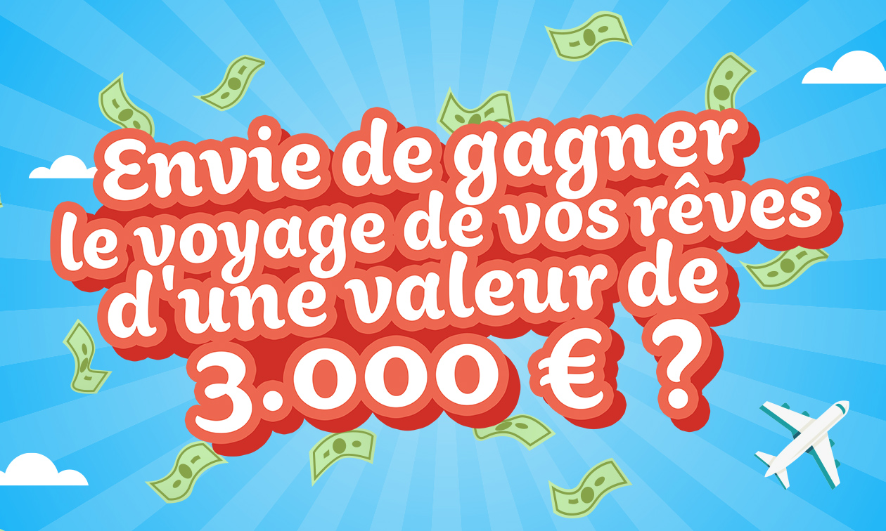Tentez gratuitement votre chance de gagner un voyage de rêve d'une valeur de 3.000 €